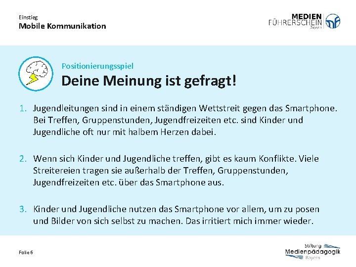 Einstieg Mobile Kommunikation Positionierungsspiel Deine Meinung ist gefragt! 1. Jugendleitungen sind in einem ständigen