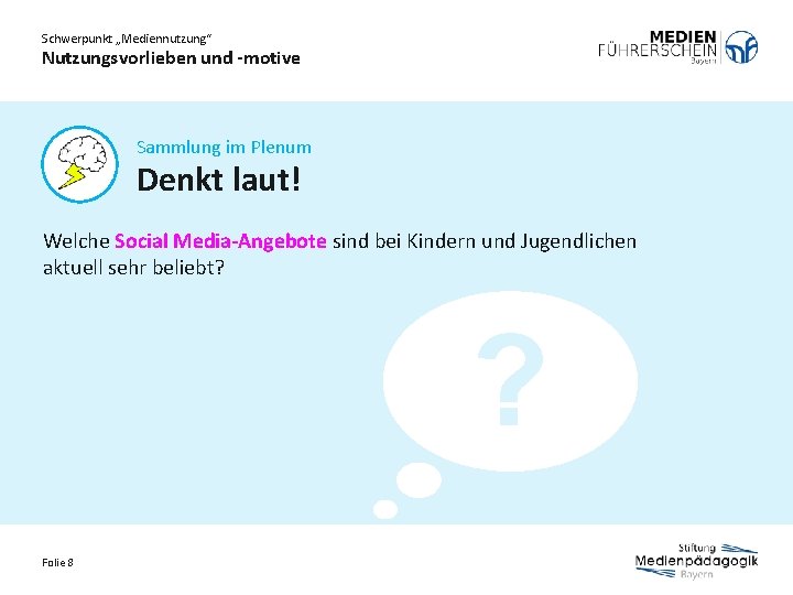 Schwerpunkt „Mediennutzung“ Nutzungsvorlieben und -motive Sammlung im Plenum Denkt laut! Welche Social Media-Angebote sind