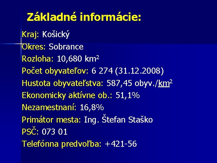 Základné informácie: Kraj: Košický Okres: Sobrance Rozloha: 10, 680 km 2 Počet obyvateľov: 6