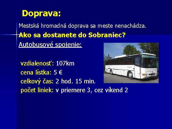 Doprava: Mestská hromadná doprava sa meste nenachádza. Ako sa dostanete do Sobraniec? Autobusové spojenie: