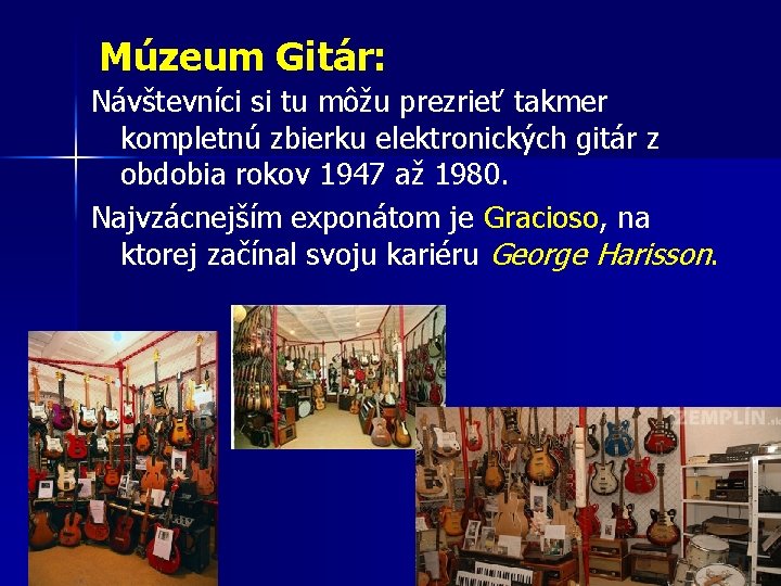 Múzeum Gitár: Návštevníci si tu môžu prezrieť takmer kompletnú zbierku elektronických gitár z obdobia