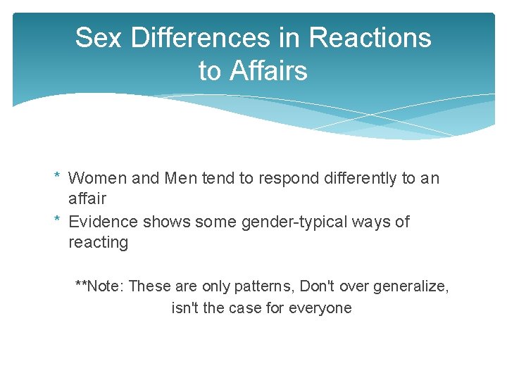 Sex Differences in Reactions to Affairs * Women and Men tend to respond differently