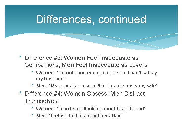 Differences, continued * Difference #3: Women Feel Inadequate as Companions; Men Feel Inadequate as