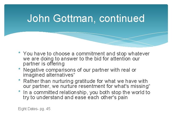 John Gottman, continued * You have to choose a commitment and stop whatever we