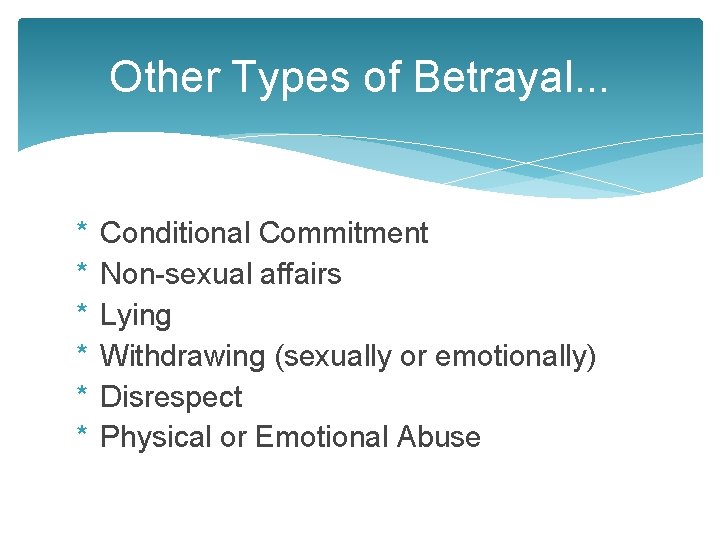 Other Types of Betrayal. . . * * * Conditional Commitment Non-sexual affairs Lying