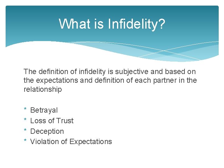 What is Infidelity? The definition of infidelity is subjective and based on the expectations