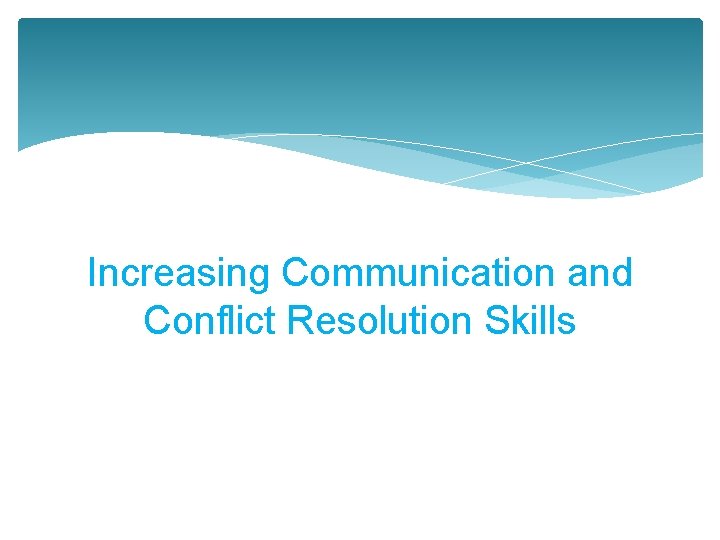 Increasing Communication and Conflict Resolution Skills 