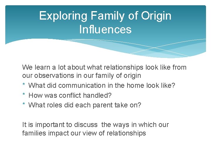 Exploring Family of Origin Influences We learn a lot about what relationships look like