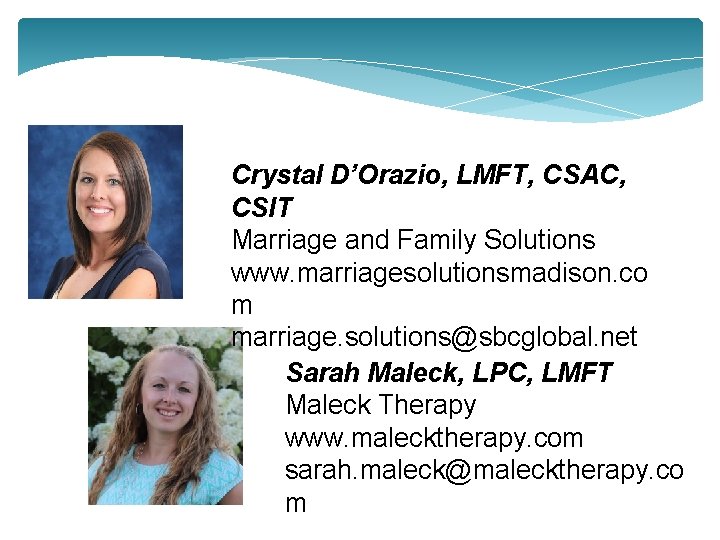Crystal D’Orazio, LMFT, CSAC, CSIT Marriage and Family Solutions www. marriagesolutionsmadison. co m marriage.