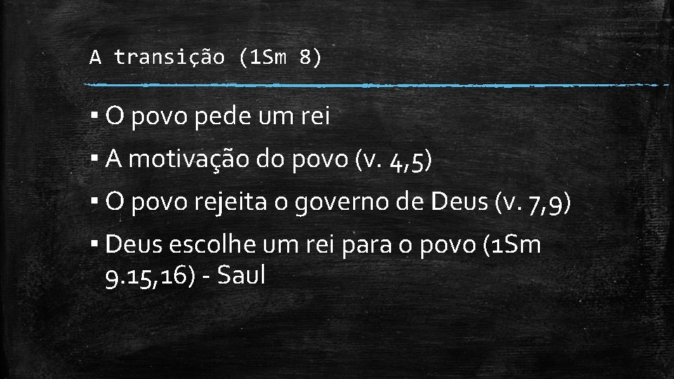 A transição (1 Sm 8) ▪ O povo pede um rei ▪ A motivação