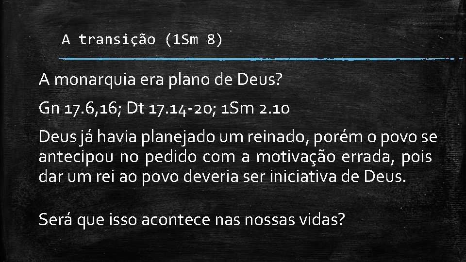 A transição (1 Sm 8) A monarquia era plano de Deus? Gn 17. 6,