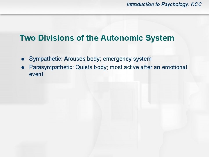 Introduction to Psychology: KCC Two Divisions of the Autonomic System l l Sympathetic: Arouses