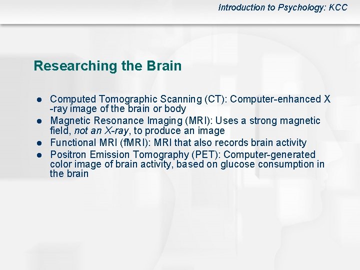 Introduction to Psychology: KCC Researching the Brain l l Computed Tomographic Scanning (CT): Computer-enhanced