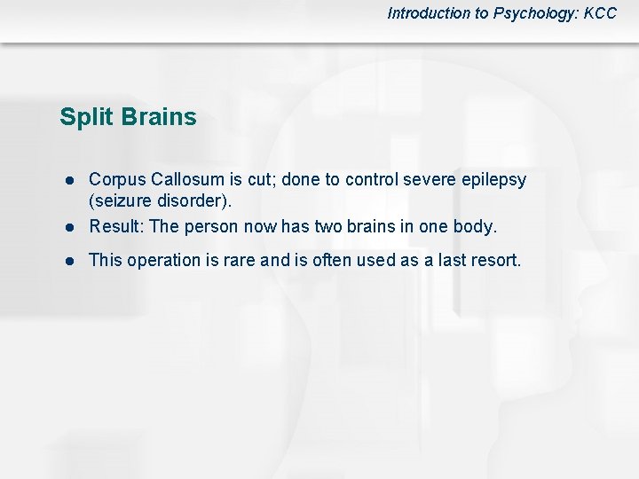 Introduction to Psychology: KCC Split Brains l Corpus Callosum is cut; done to control