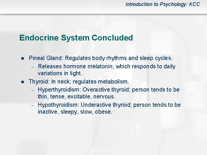 Introduction to Psychology: KCC Endocrine System Concluded l l Pineal Gland: Regulates body rhythms