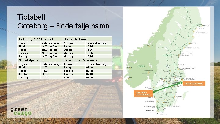 Tidtabell Göteborg – Södertälje hamn Göteborg APM terminal Södertälje hamn Avgång Måndag Tisdag Torsdag