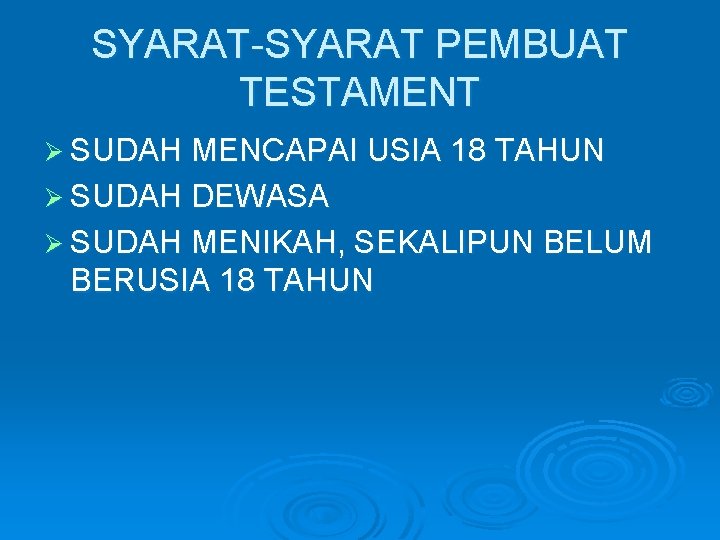 SYARAT-SYARAT PEMBUAT TESTAMENT Ø SUDAH MENCAPAI USIA 18 TAHUN Ø SUDAH DEWASA Ø SUDAH
