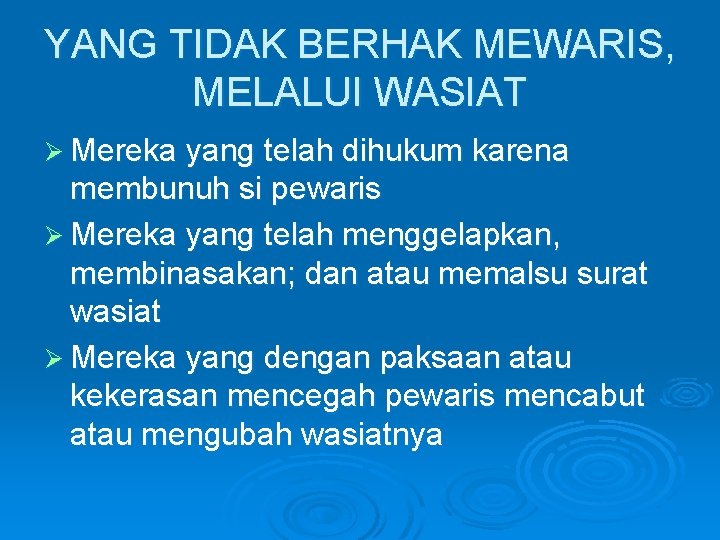 YANG TIDAK BERHAK MEWARIS, MELALUI WASIAT Ø Mereka yang telah dihukum karena membunuh si