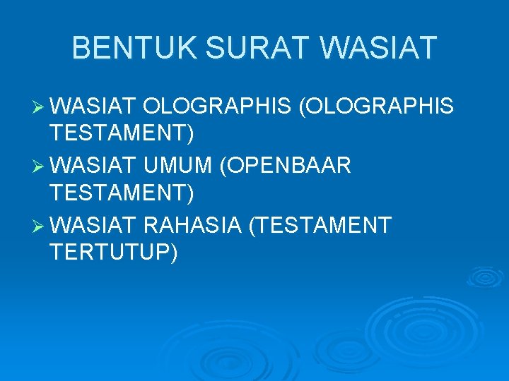 BENTUK SURAT WASIAT Ø WASIAT OLOGRAPHIS (OLOGRAPHIS TESTAMENT) Ø WASIAT UMUM (OPENBAAR TESTAMENT) Ø
