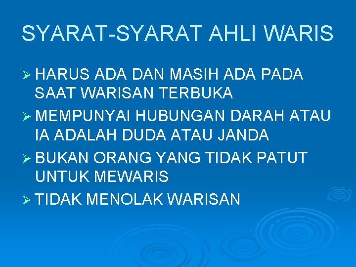 SYARAT-SYARAT AHLI WARIS Ø HARUS ADA DAN MASIH ADA PADA SAAT WARISAN TERBUKA Ø