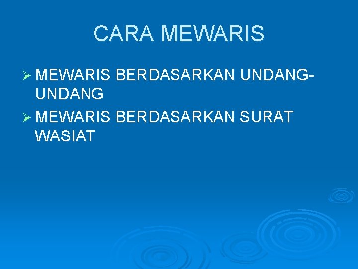 CARA MEWARIS Ø MEWARIS BERDASARKAN UNDANG- UNDANG Ø MEWARIS BERDASARKAN SURAT WASIAT 