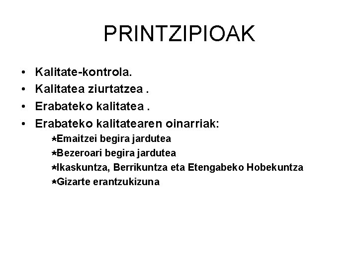 PRINTZIPIOAK • • Kalitate-kontrola. Kalitatea ziurtatzea. Erabateko kalitatearen oinarriak: ⋆Emaitzei begira jardutea ⋆Bezeroari begira