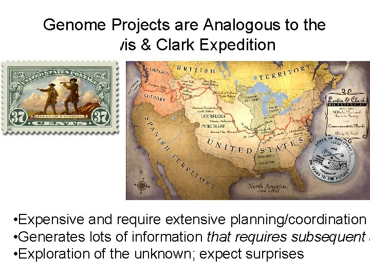 Genome Projects are Analogous to the Lewis & Clark Expedition • Expensive and require