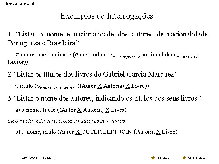 Álgebra Relacional Exemplos de Interrogações 1 ”Listar o nome e nacionalidade dos autores de