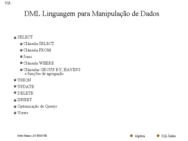 SQL DML Linguagem para Manipulação de Dados SELECT Cláusula FROM Joins Cláusula WHERE Cláusulas