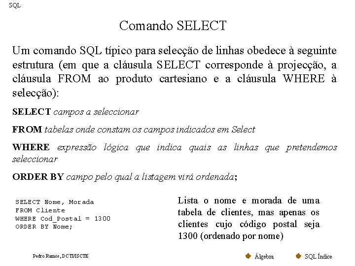 SQL Comando SELECT Um comando SQL típico para selecção de linhas obedece à seguinte
