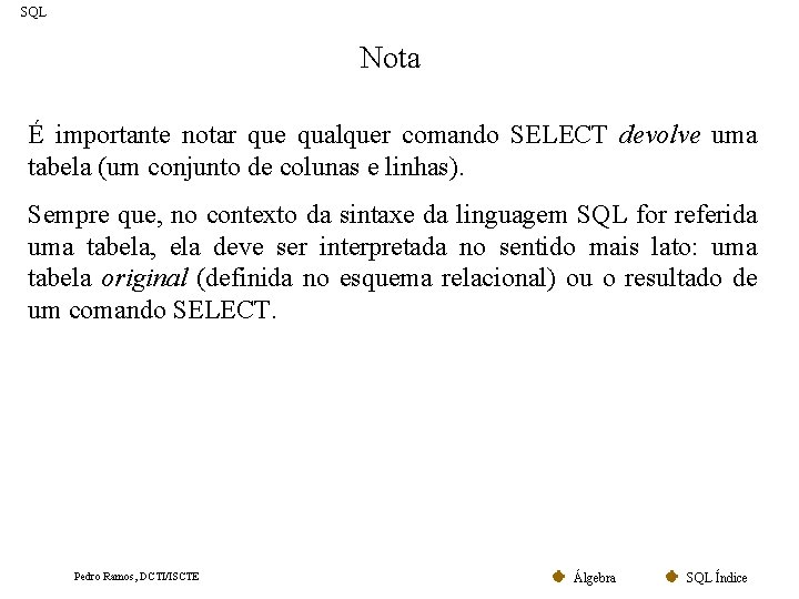 SQL Nota É importante notar que qualquer comando SELECT devolve uma tabela (um conjunto