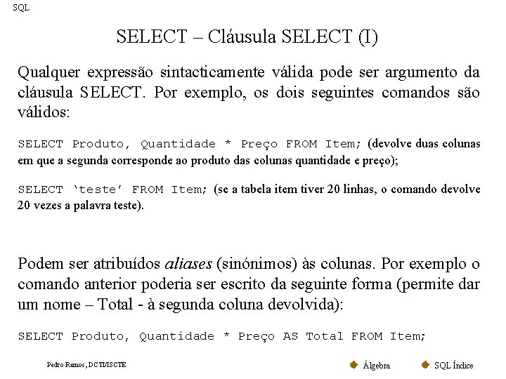 SQL SELECT – Cláusula SELECT (I) Qualquer expressão sintacticamente válida pode ser argumento da