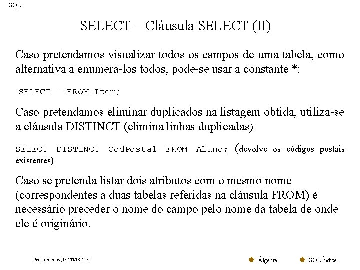 SQL SELECT – Cláusula SELECT (II) Caso pretendamos visualizar todos os campos de uma