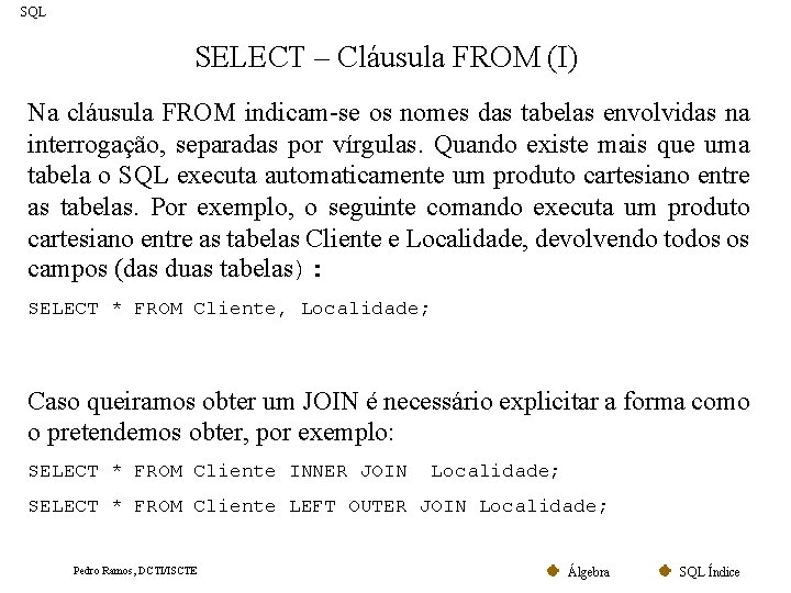 SQL SELECT – Cláusula FROM (I) Na cláusula FROM indicam-se os nomes das tabelas