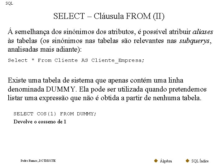 SQL SELECT – Cláusula FROM (II) Á semelhança dos sinónimos dos atributos, é possível