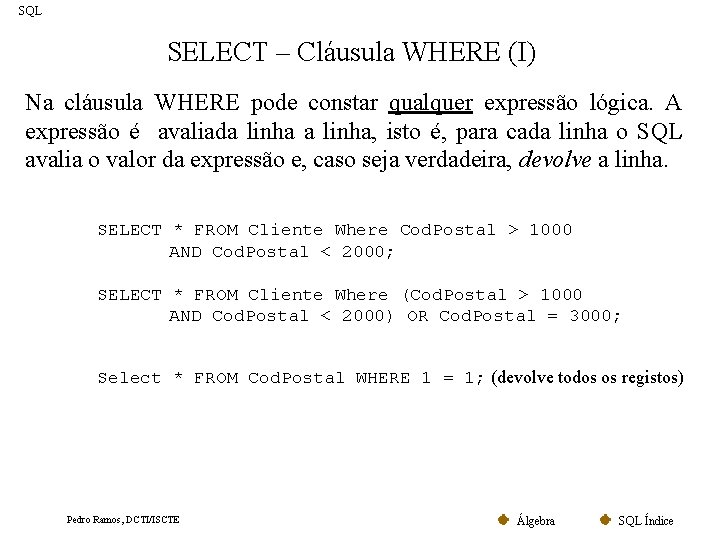 SQL SELECT – Cláusula WHERE (I) Na cláusula WHERE pode constar qualquer expressão lógica.