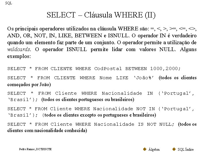 SQL SELECT – Cláusula WHERE (II) Os principais operadores utilizados na cláusula WHERE são: