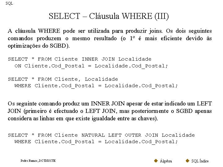 SQL SELECT – Cláusula WHERE (III) A cláusula WHERE pode ser utilizada para produzir