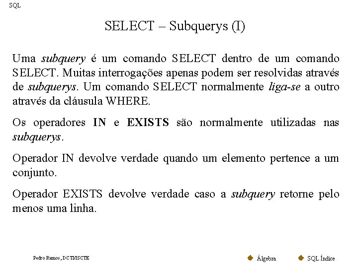 SQL SELECT – Subquerys (I) Uma subquery é um comando SELECT dentro de um