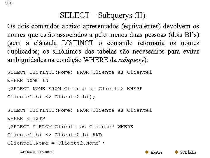 SQL SELECT – Subquerys (II) Os dois comandos abaixo apresentados (equivalentes) devolvem os nomes