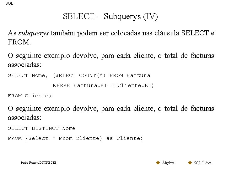 SQL SELECT – Subquerys (IV) As subquerys também podem ser colocadas nas cláusula SELECT