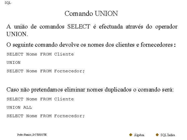 SQL Comando UNION A união de comandos SELECT é efectuada através do operador UNION.