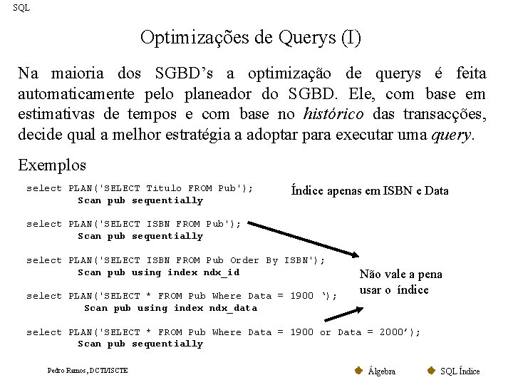 SQL Optimizações de Querys (I) Na maioria dos SGBD’s a optimização de querys é
