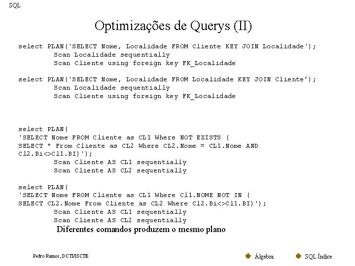 SQL Optimizações de Querys (II) select PLAN('SELECT Nome, Localidade FROM Cliente KEY JOIN Localidade');