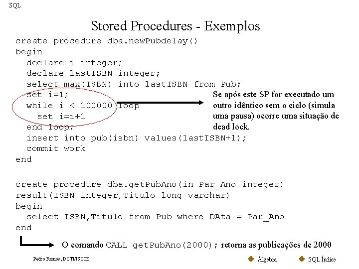 SQL Stored Procedures - Exemplos create procedure dba. new. Pubdelay() begin declare i integer;