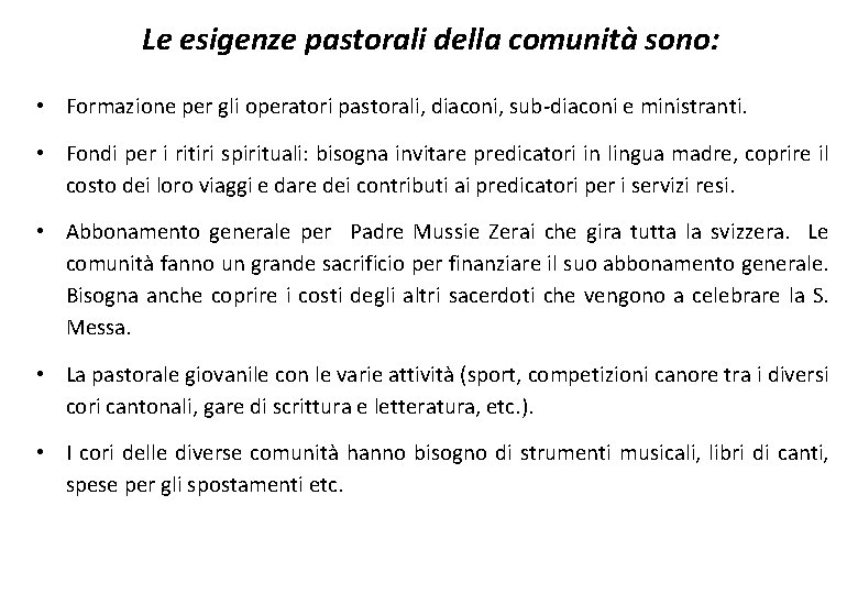 Le esigenze pastorali della comunità sono: • Formazione per gli operatori pastorali, diaconi, sub-diaconi