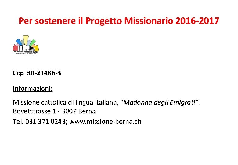 Per sostenere il Progetto Missionario 2016 -2017 Ccp 30 -21486 -3 Informazioni: Missione cattolica