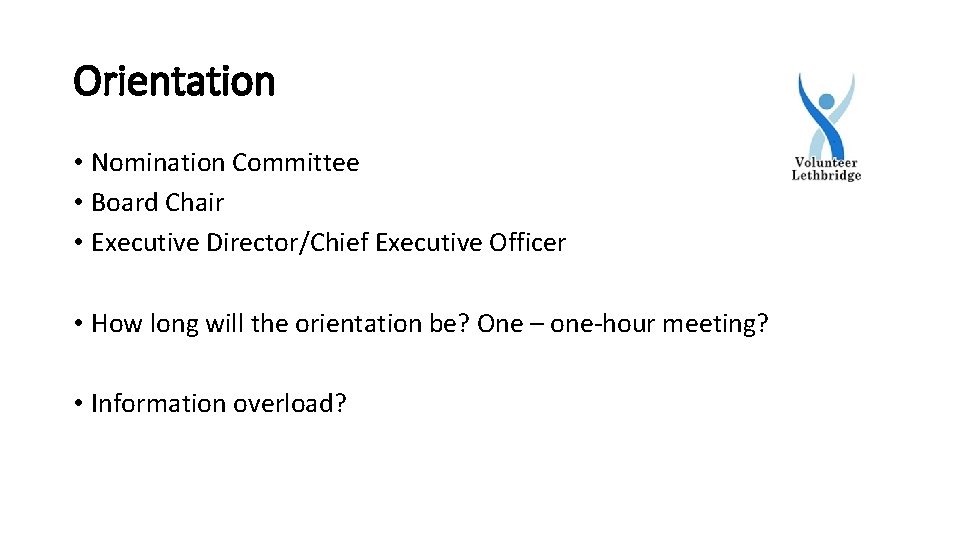 Orientation • Nomination Committee • Board Chair • Executive Director/Chief Executive Officer • How