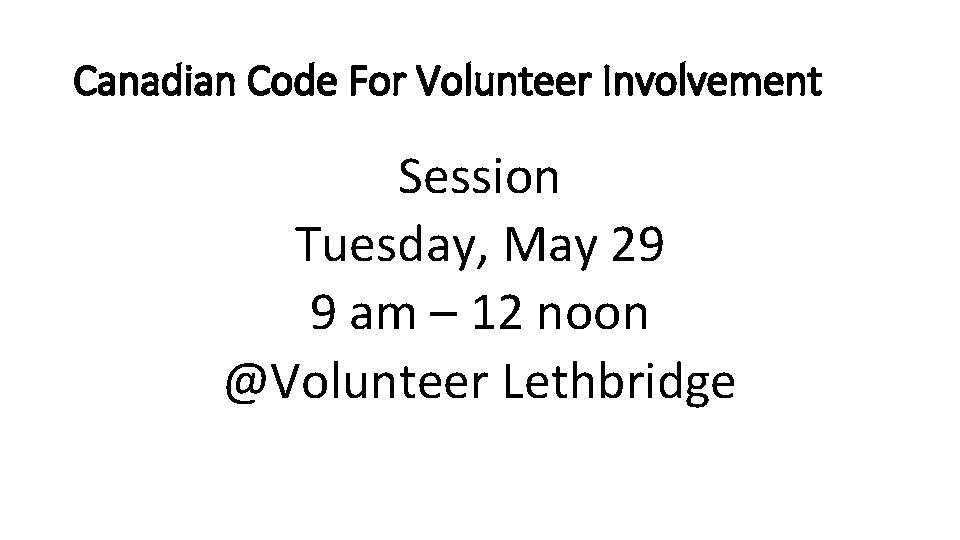 Canadian Code For Volunteer Involvement Session Tuesday, May 29 9 am – 12 noon