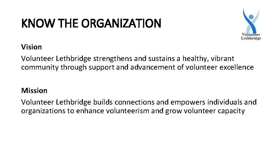 KNOW THE ORGANIZATION Vision Volunteer Lethbridge strengthens and sustains a healthy, vibrant community through